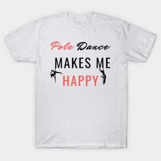 Pole Dance Makes Me Happy - Pole Dance Design T-Shirt